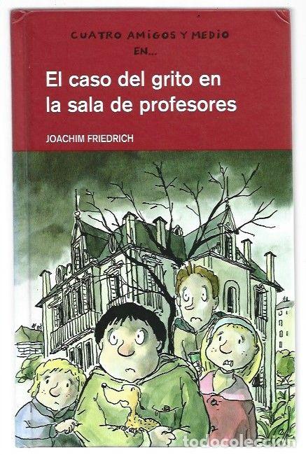 Libri di seconda mano: CUATRO AMIGOS Y MEDIO EN EL CASO DEL GRITO EN LA SALA DE PROFESORES - FRIEDRICH, JOACHIM