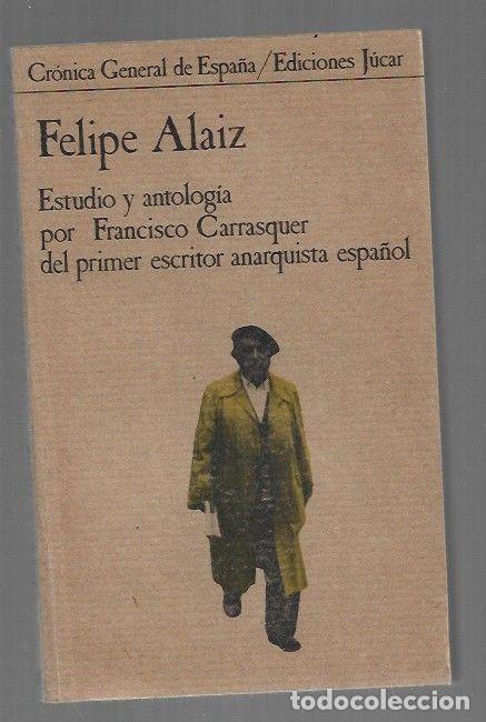 Livros em segunda m&atilde;o: FELIPE ALAIZ. ESTUDIO Y ANTOLOGIA POR FRANCISCO CARRASQUER DEL PRIMER ESCRITOR ANARQUISTA ESPA&Ntilde;OL -