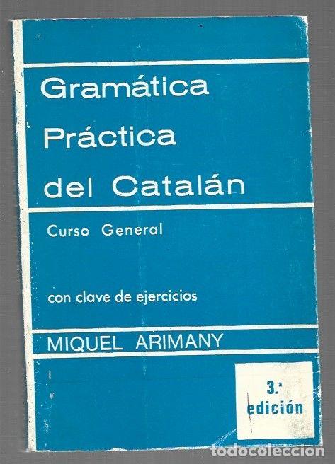 Libros: GRAMATICA PRACTICA DEL CATALAN. CURSO GENERAL CON CLAVE DE EJERCICIOS - ARIMANY, MIQUEL - Foto 1