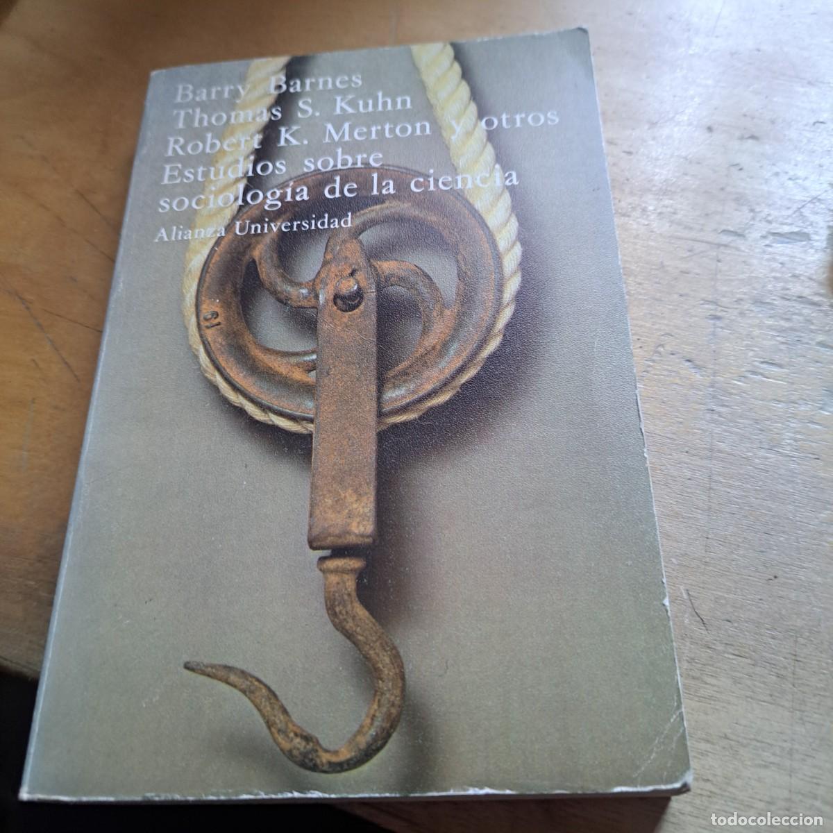 Libros: Estudios sobre sociolog&iacute;a de la ciencia Barnes, Barry - Kuhn, Thomas S. - Merton, Robert K. BUEN EST