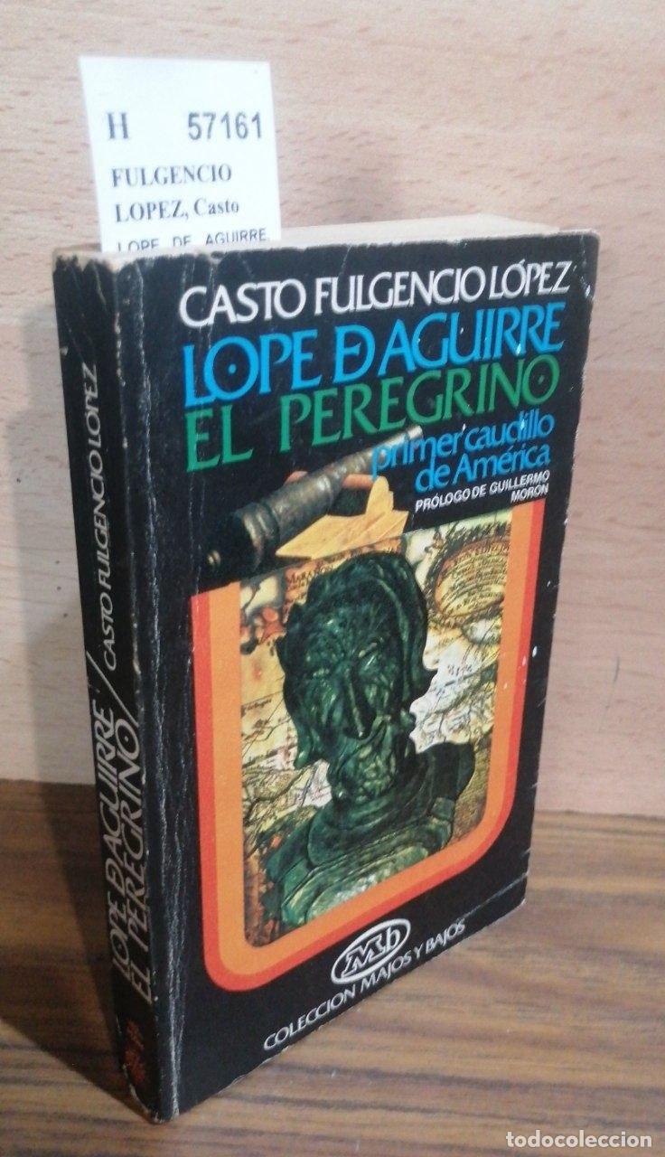 B&uuml;cher: FULGENCIO LOPEZ, Casto - LOPE DE AGUIRRE, EL PEREGRINO. PRIMER CAUDILLO DE AMERICA