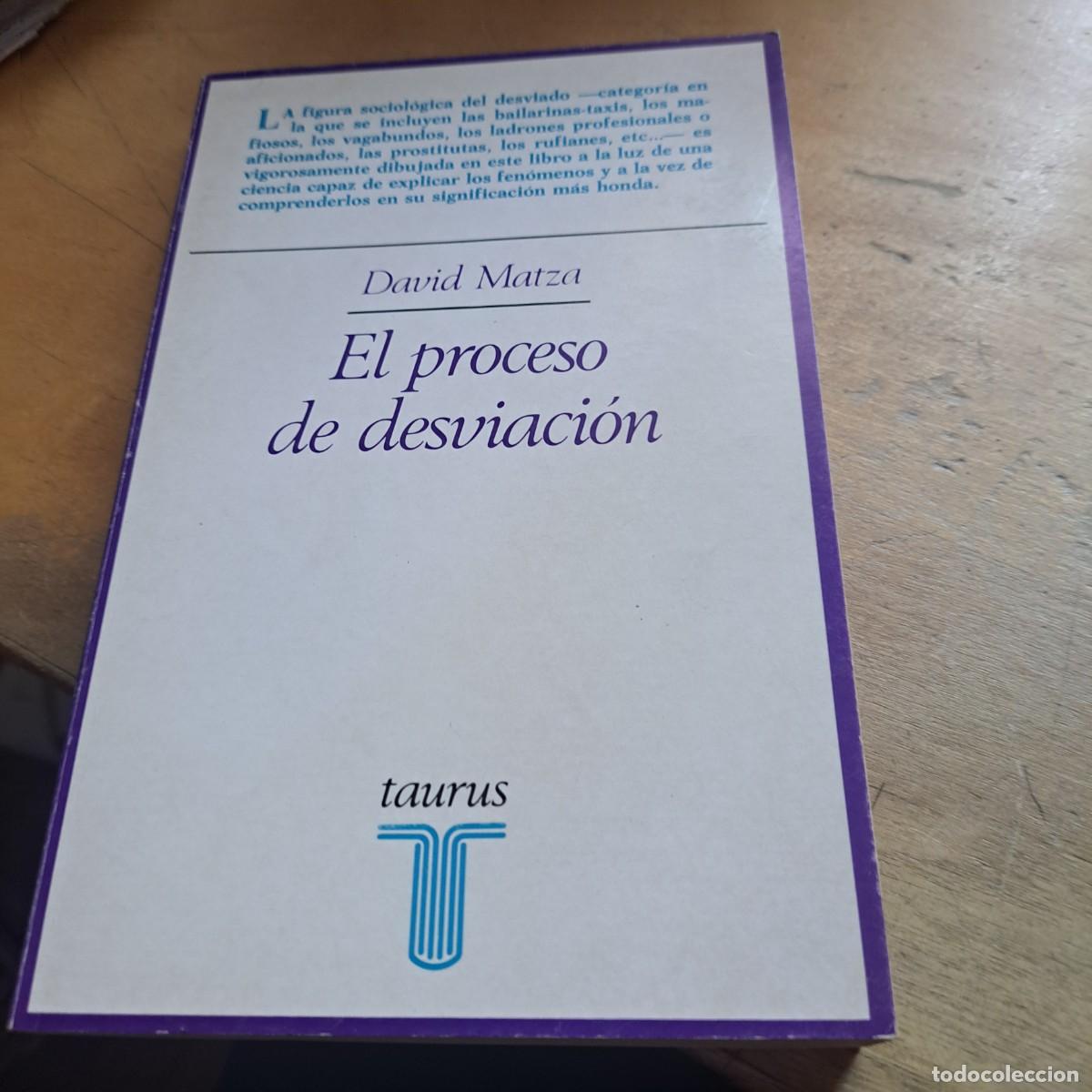 Libros: El proceso de desviaci&oacute;n. MATZA, David: MUY BUEN ESTADO Editorial: Taurus. A&ntilde;o: 1981. ISBN: 843