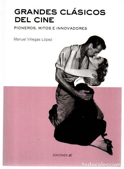 Libros: Grandes cl&aacute;sicos del cine. Pioneros, mitos e innovadores - Villegas L&oacute;pez, Manuel