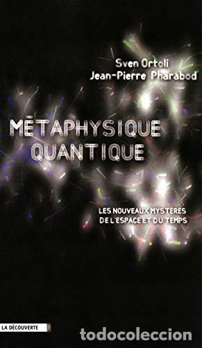 Libros: M&eacute;taphysique quantique : Les nouveaux myst&egrave;res de l'espace et du temps - Sven Ortoli, Jean-Pierre Ph
