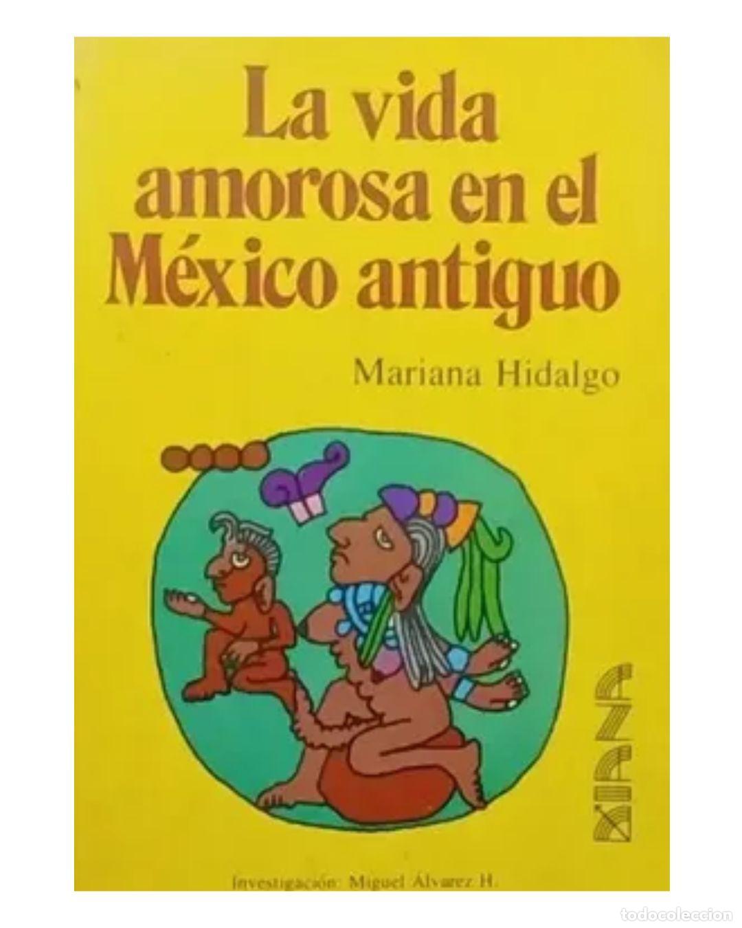 Libros: La Vida Amorosa En El M&eacute;xico Antiguo - Mariana Hidalgo