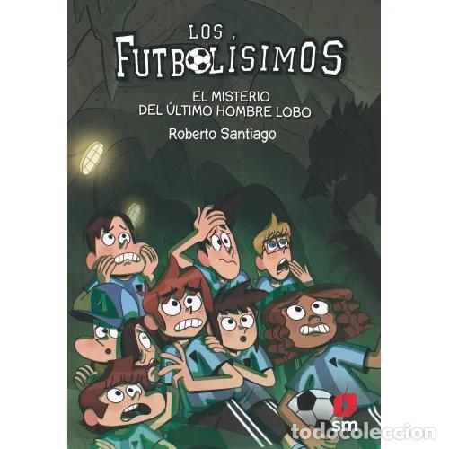 Libros: LOS FUTBOL&Iacute;SIMOS 16. EL MISTERIO DEL &Uacute;LTIMO HOMBRE LOBO - SANTIAGO, ROBERTO