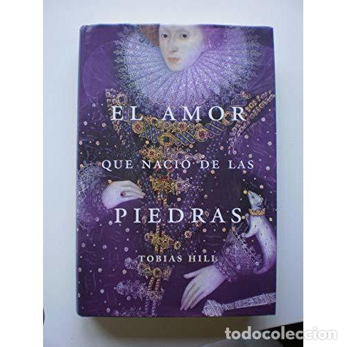 Libros: EL AMOR QUE NACI&Oacute; DE LAS PIEDRAS - HILL, TOB&Iacute;AS - Foto 1