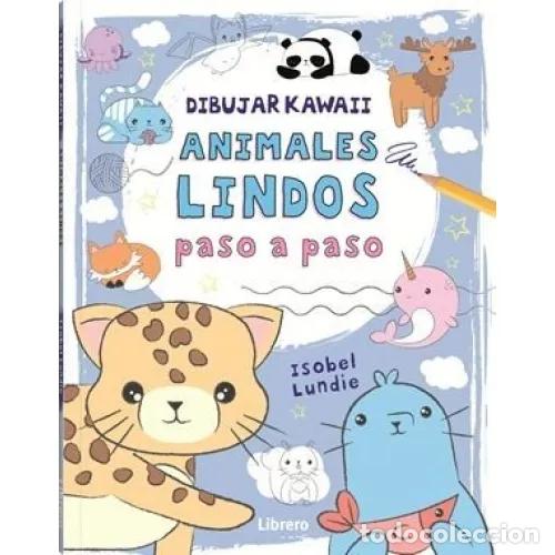 Libros: DIBUJAR KAWAII ANIMALES LINDOS PASO A PASO - LUNDIE, ISOBEL