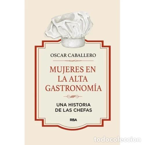 Libros: MUJERES EN LA ALTA GASTRONOM&Iacute;A - CABALLERO, &Oacute;SCAR