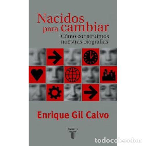 books: NACIDOS PARA CAMBIAR. C&Oacute;MO CONSTRUIMOS NUESTRAS BIOGRAF&Iacute;AS - GIL CALVO, ENRIQUE