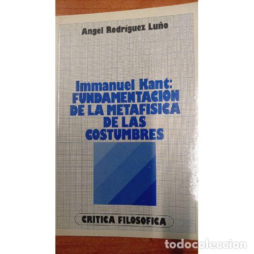 Libros: IMMANUEL KANT: FUNDAMENTACI&Oacute;N DE LA METAF&Iacute;SICA DE LAS COSTUMBRES - RODR&Iacute;GUEZ LU&Ntilde;O, &Aacute;NGEL