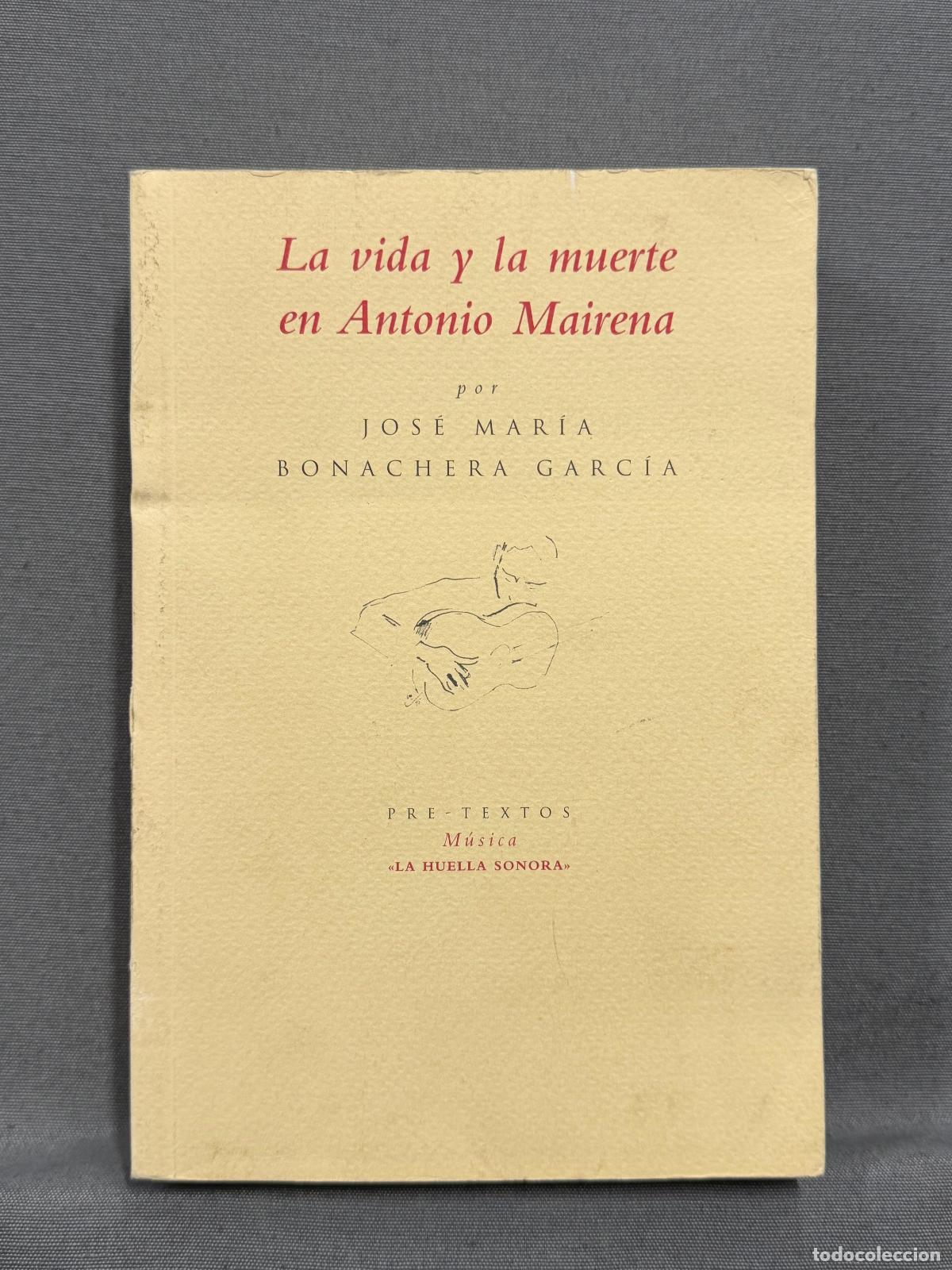 Libros: LA VIDA Y LA MUERTE EN ANTONIO MAIRENA. - BONACHERA GARC&Iacute;A, JOS&Eacute; M&ordf;.