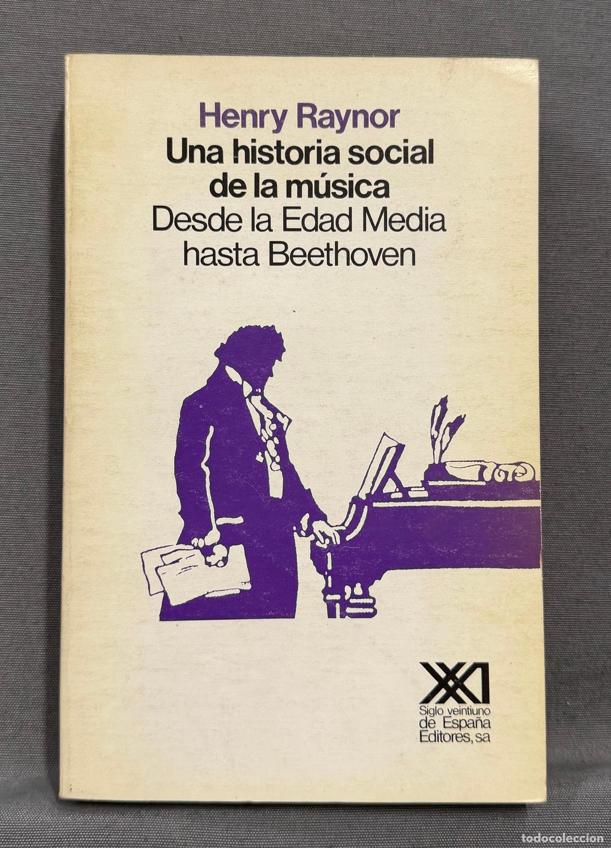 Libros: UNA HISTORIA SOCIAL DE LA M&Uacute;SICA. DESDE LA EDAD MEDIA HASTA BEETHOVEN. - RAYNOR, HENRY.