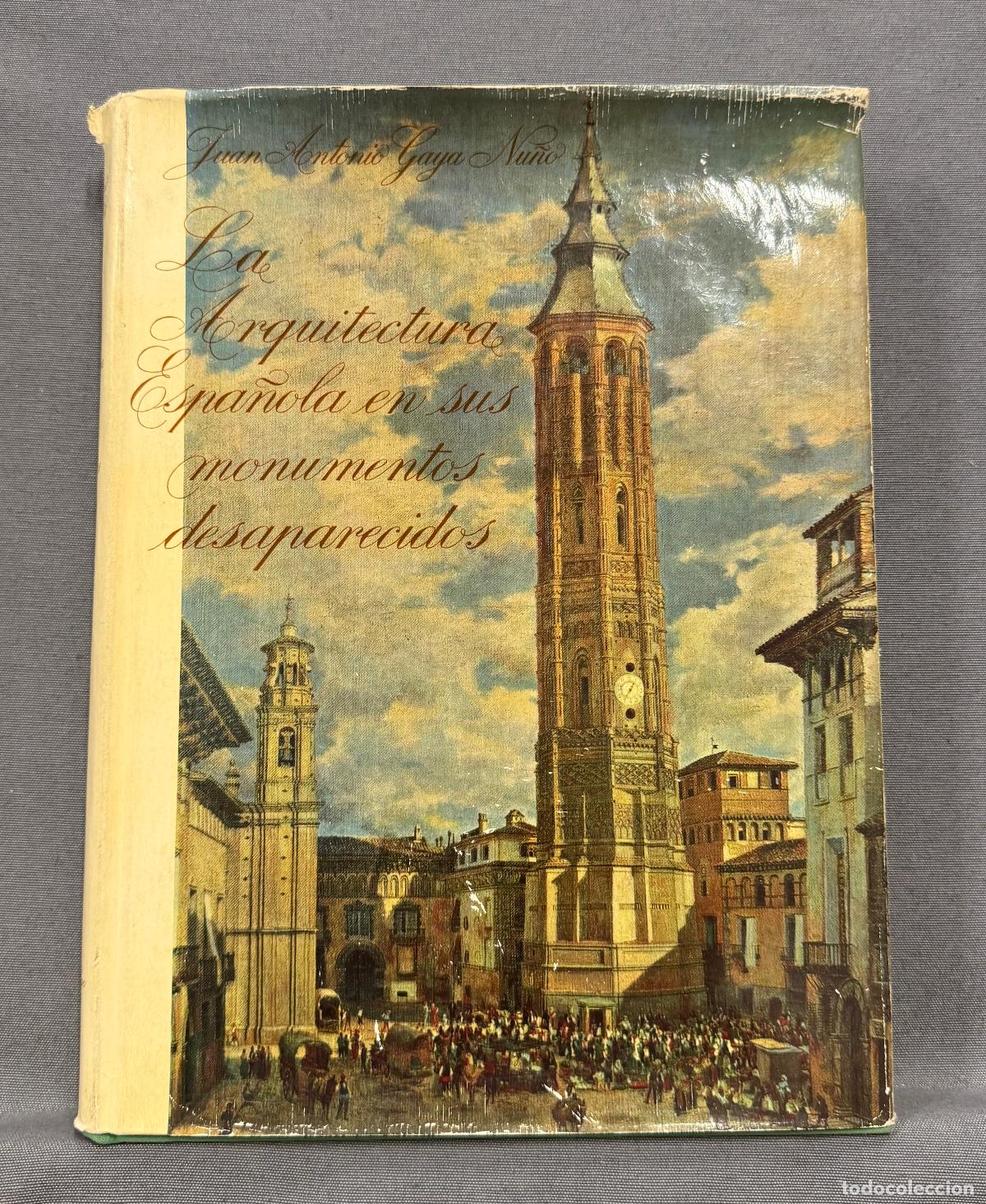 Libros: LA ARQUITECTURA ESPA&Ntilde;OLA EN SUS MONUMENTOS DESAPARECIDOS. - GAYA NU&Ntilde;O, JUAN ANTONIO.