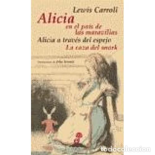 books: ALICIA EN EL PA&Iacute;S DE LA MARAVILLAS. ALICIA A TRAV&Eacute;S DEL ESPEJO. LA CAZA DEL SNARK - CARROLL, LEWIS