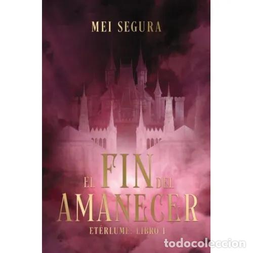 Livres: EL FIN DEL AMANECER - SEGURA, MEI