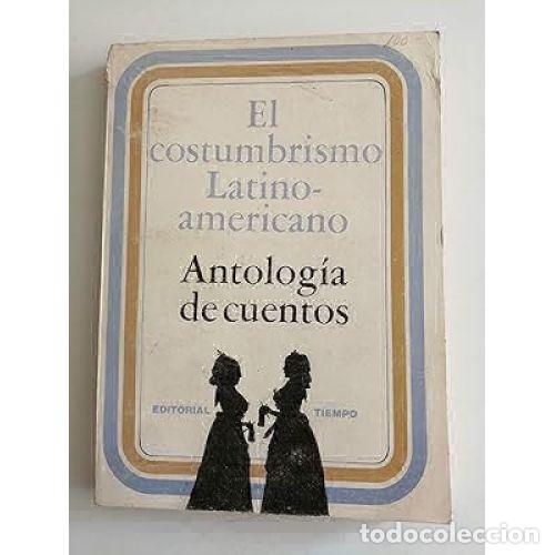 Libros: EL COSTUMBRISMO LATINO-AMERICANO. ANTOLOG&Iacute;A DE CUENTOS