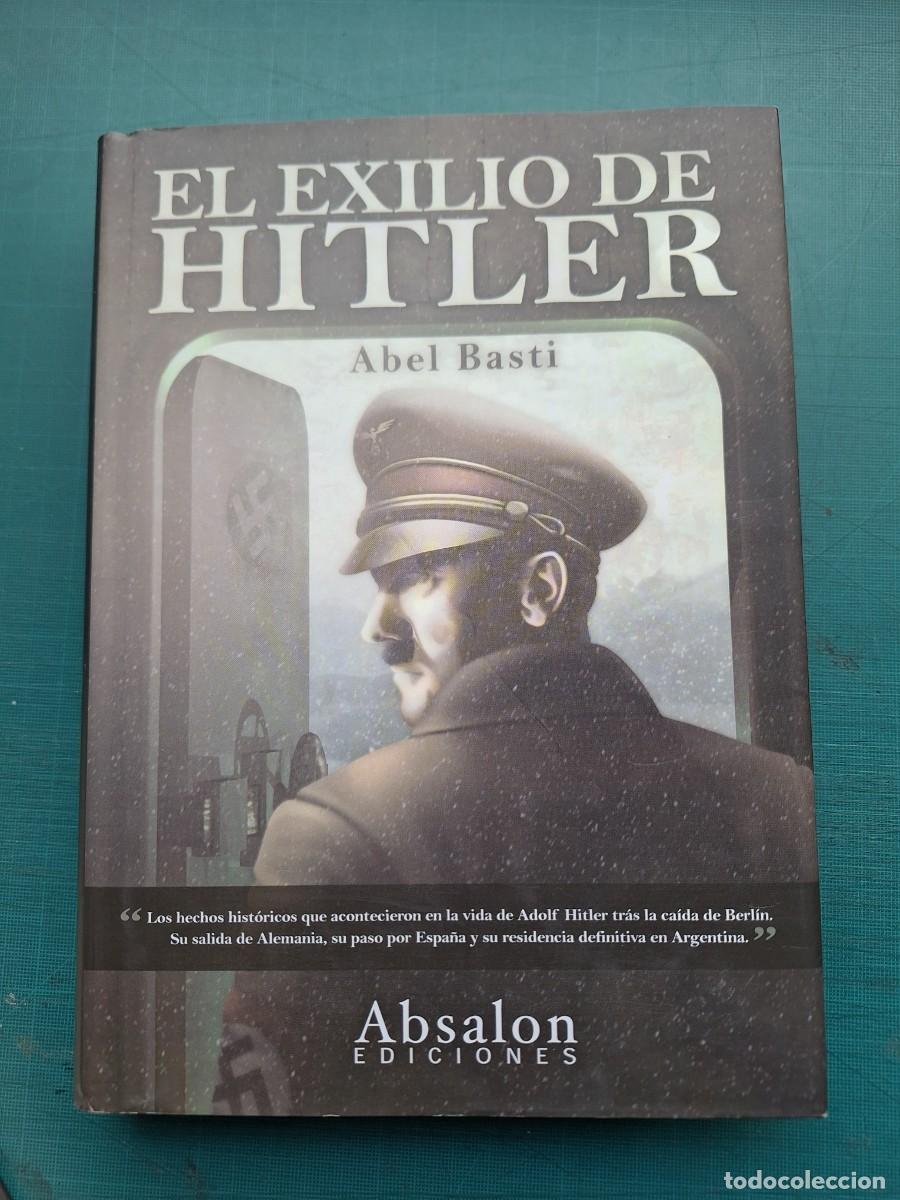 Libros: EL EXILIO DE HITLER ( ABEL BASTI )