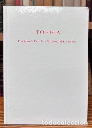 Libros: TOPICA. Principios de Derecho y M&aacute;ximas Jur&iacute;dicas Latinas. Con la colaboraci&oacute;n de Paz L&oacute;pez-Fel... -