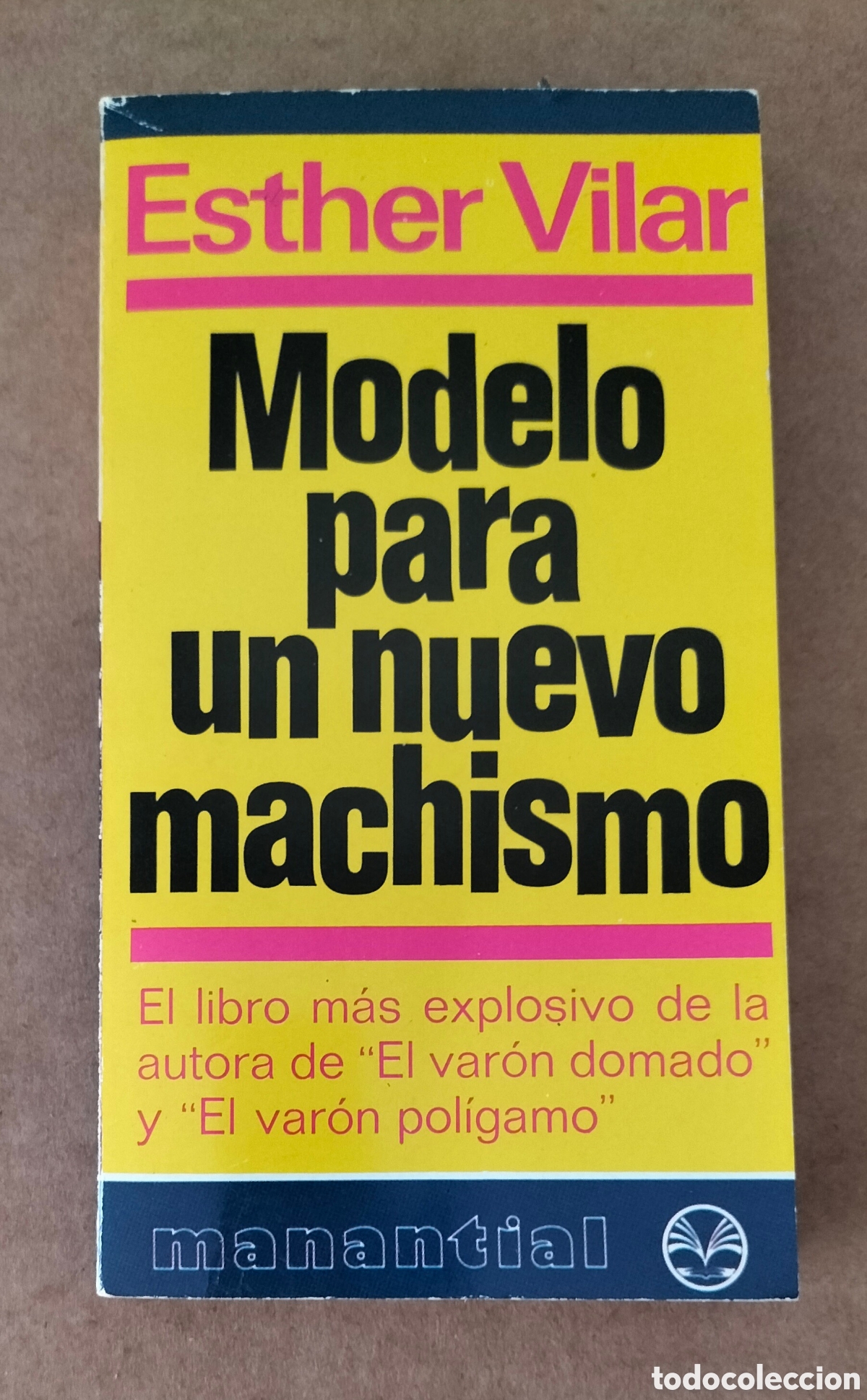 Libros: Modelo para un nuevo machismo. Esther Vilar. Manantial 84. Plaza & Jan&eacute;s editores, 1978. Libro