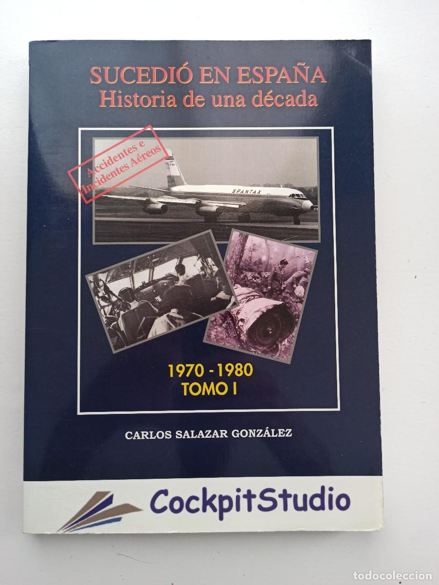 Libros: Sucedi&oacute; en Espa&ntilde;a. Historia de una d&eacute;cada de accidentes e incidentes a&eacute;reos - Carlos Salazar