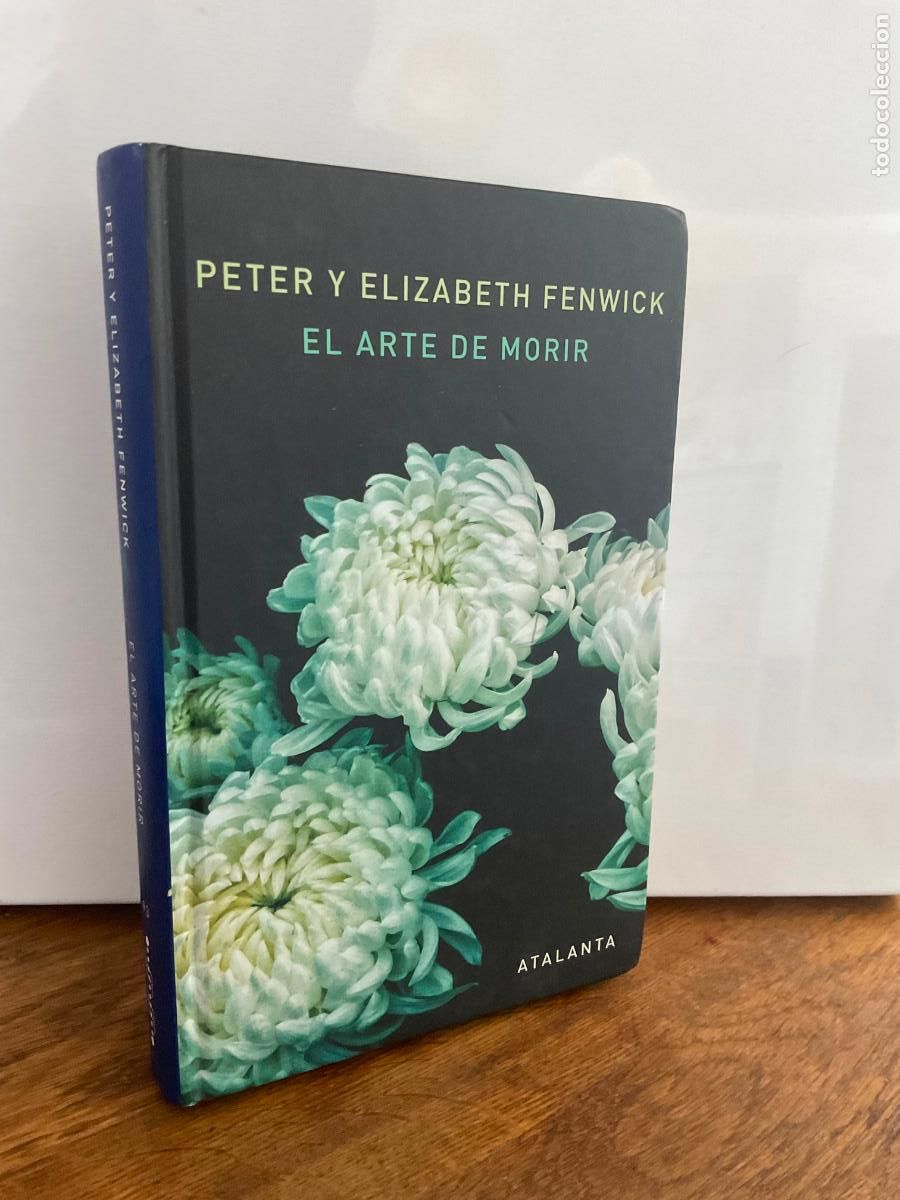 Libros: EL ARTE DE MORIR - PETER Y ELIZABETH FENWICK - ATALANTA - TAPA DURA - ESCASO