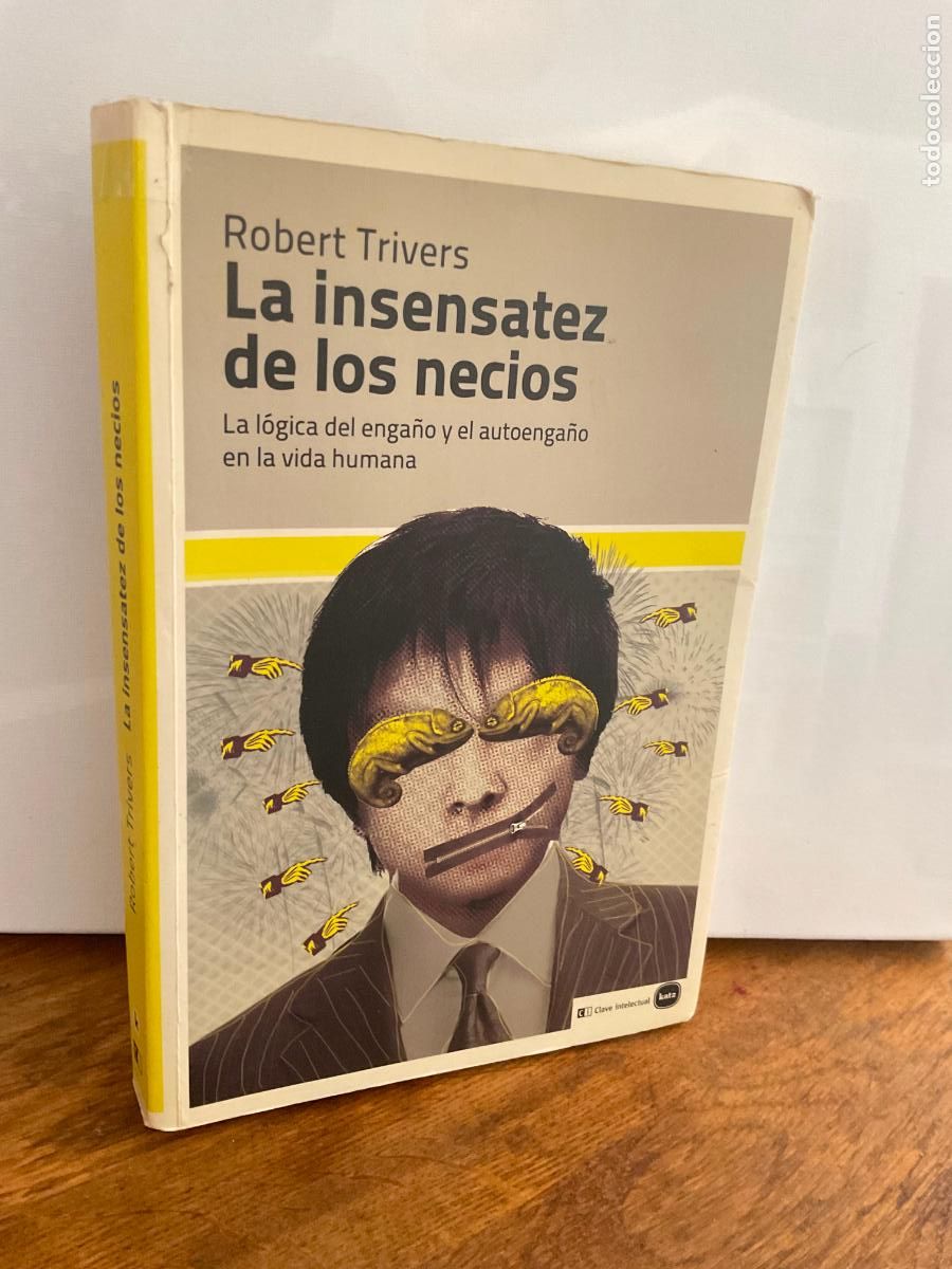 Libros: LA INSENSATEZ DE LOS NECIOS - ROBERT TRIVERS - KATZ EDITORES - DIFICIL&Iacute;SIMO!!!