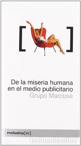 Libros: DE LA MISERIA HUMANA EN EL MEDIO PUBLICITARIO NE - Marcuse, Grupo