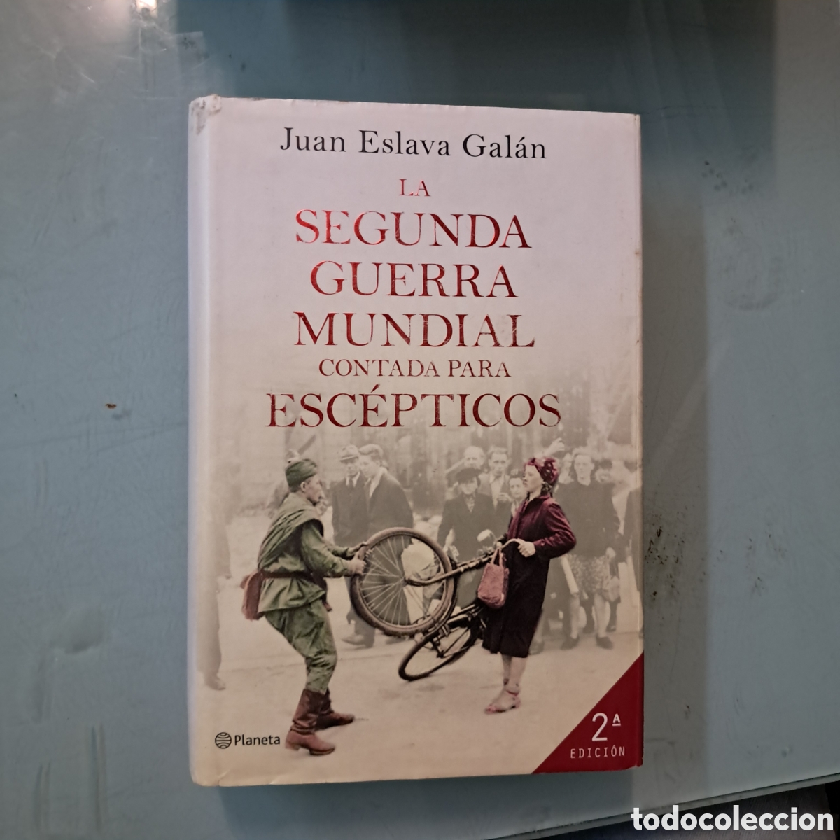 Libros: Juan Eslava Gal&aacute;n, La segunda guerra mundial contada para esc&eacute;pticos, Planeta