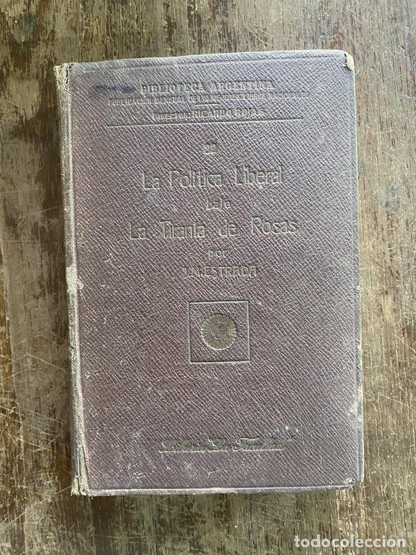 Libri di seconda mano: La Politica Liberal bajo la Tirania de Rosas - Estrada J.M.