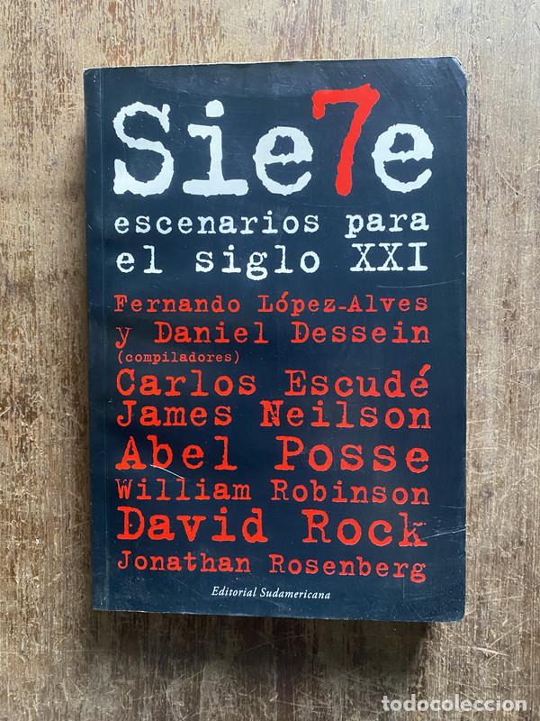 Livres: Siete escenarios para el siglo XXI - Lopez-Alves Fernando y Dessein Daniel (compiladores); Escude Ca