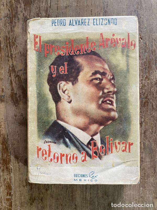 Livres: El presidente Arevalo y el retorno a Bolivar - Alvarez Elizondo Pedro