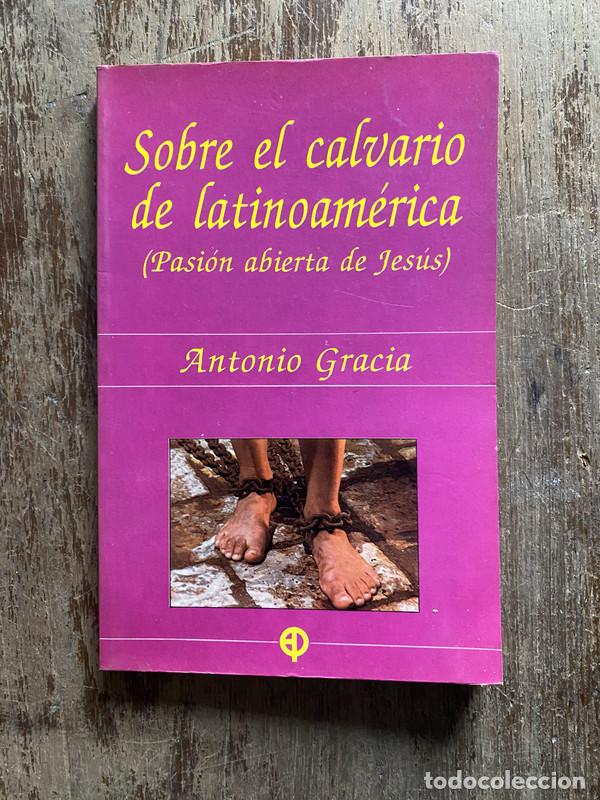 Libros: Sobre el calvario de latinoamerica - Gracia Antonio