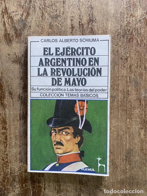 books: El Ejercito Argentino en la Revolucion de Mayo - Schiuma Carlos Alberto