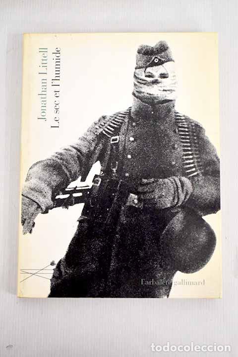 Libros: Le sec et l humide une breve incursion en territoire fasciste.- Littell, Jonathan