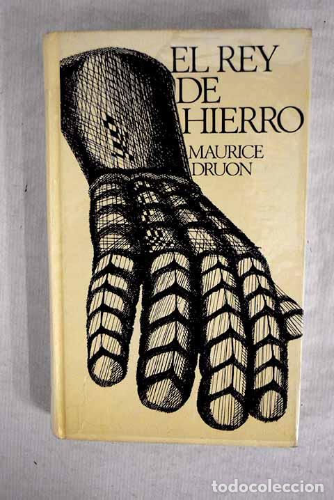 Libros: El rey de hierro: Druon, Maurice.- Druon, Maurice