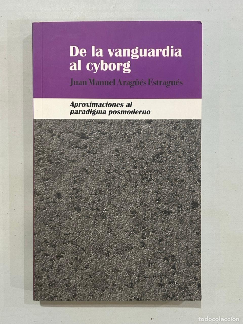 B&uuml;cher: Juan Manuel Arag&uuml;&eacute;s Estragu&eacute;s - De la vanguardia al cyborg. Aproximaciones al paradigma posmoderno
