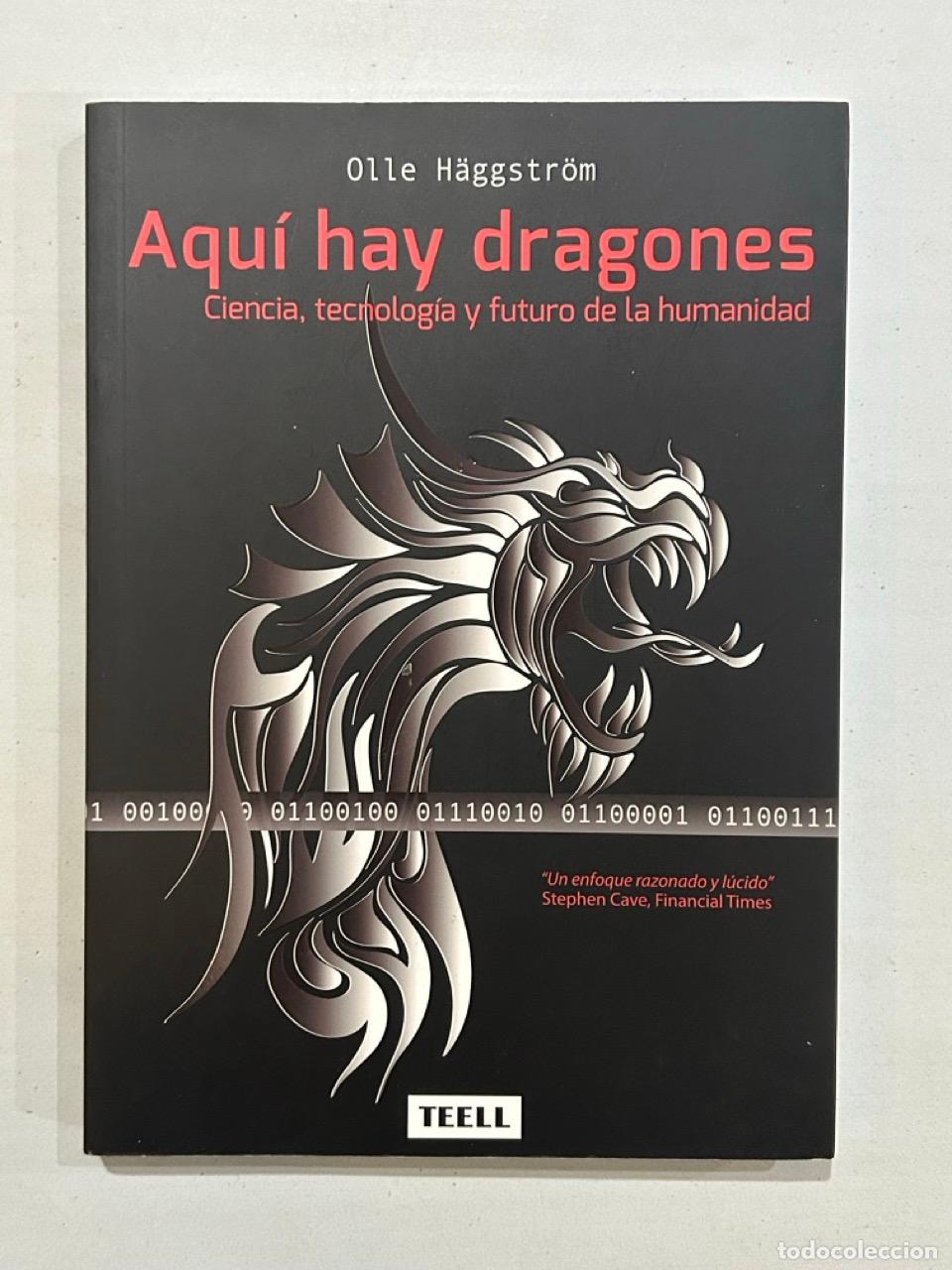 Livres: Olle H&auml;ggstr&ouml;m - Aqu&iacute; hay dragones. Ciencia, tecnolog&iacute;a y futuro de la humanidad