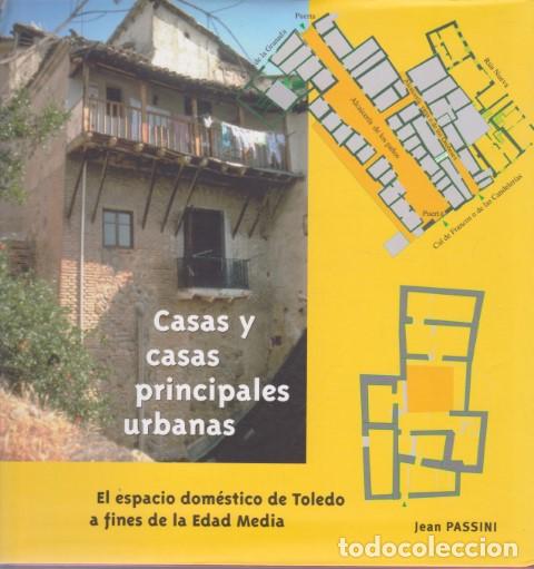 Libros: CASAS Y CASAS PRINCIPALES URBANAS. EL ESPACIO DOM&Eacute;STICO DE TOLEDO A FINES DE LA EDAD MEDIA - JEAN PA