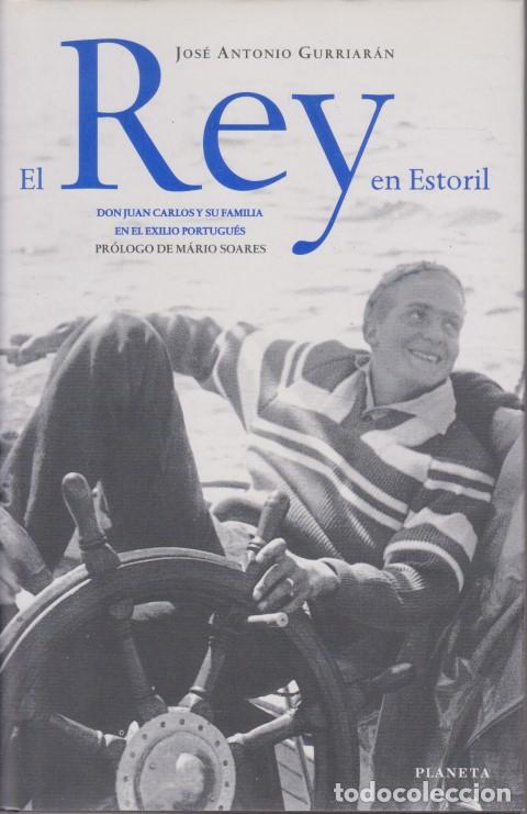 B&uuml;cher: EL REY EN ESTORIL. DON JUAN CARLOS Y SU FAMILIA EN EL EXILIO PORTUGU&Eacute;S - JOS&Eacute; ANTONIO GURRIAR&Aacute;N