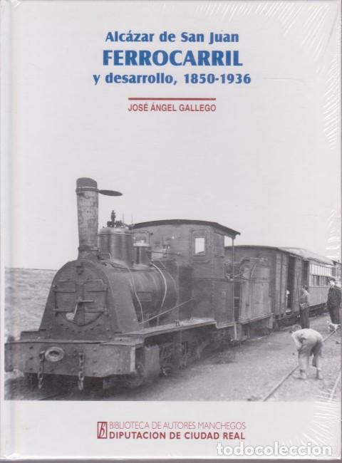 books: ALC&Aacute;ZAR DE SAN JUAN FERROCARRIL Y DESARROLLO, 1850-1936 - JOS&Eacute; &Aacute;NGEL GALLEGO