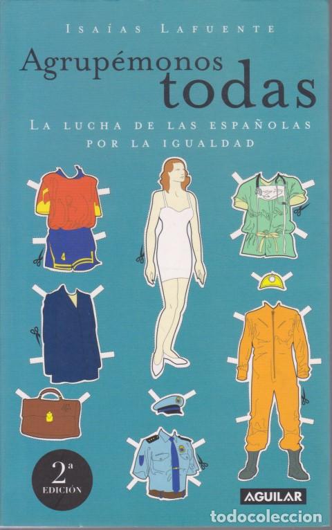 B&uuml;cher: AGRUP&Eacute;MONOS TODAS. LA LUCHA DE LAS ESPA&Ntilde;OLAS POR LA IGUALDAD - ISA&Iacute;AS LAFUENTE