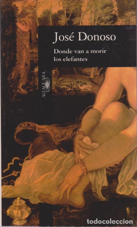 Libros: DONDE VAN A MORIR LOS ELEFANTES - JOS&Eacute; DONOSO