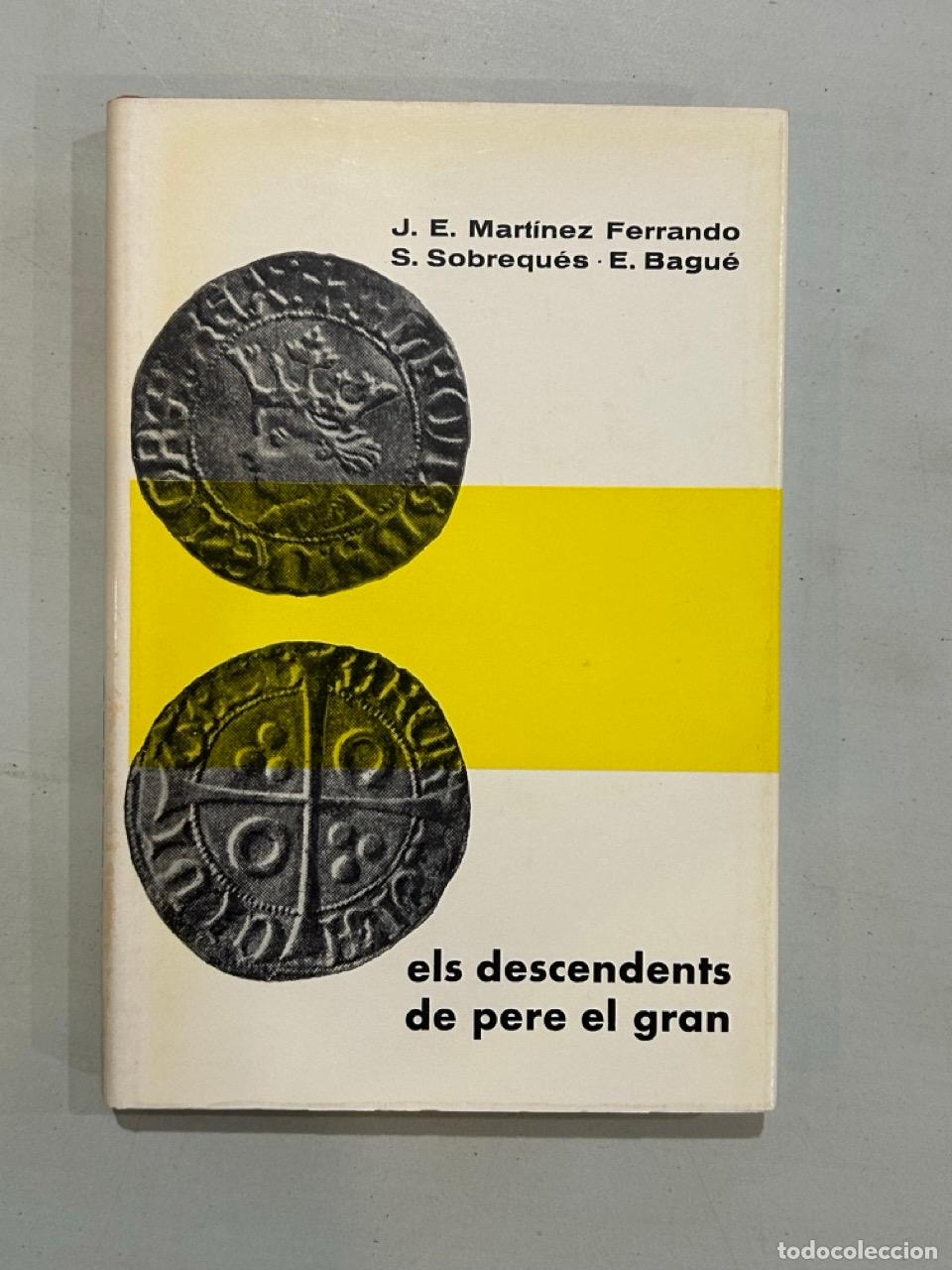 Libros: J. E. Mart&iacute;nez Ferrando / S. Sobrequ&eacute;s / E. Bagu&eacute; - Biografies catalanes. Els descendents de Pere el