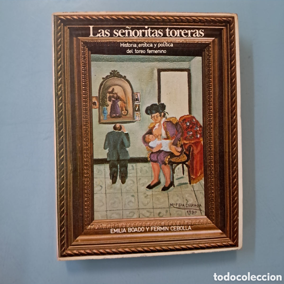 Libros: Emilia Boado, Fermin Cebolla, Ls se&ntilde;oritas toreras ,Ediciones Felmar - Foto 1