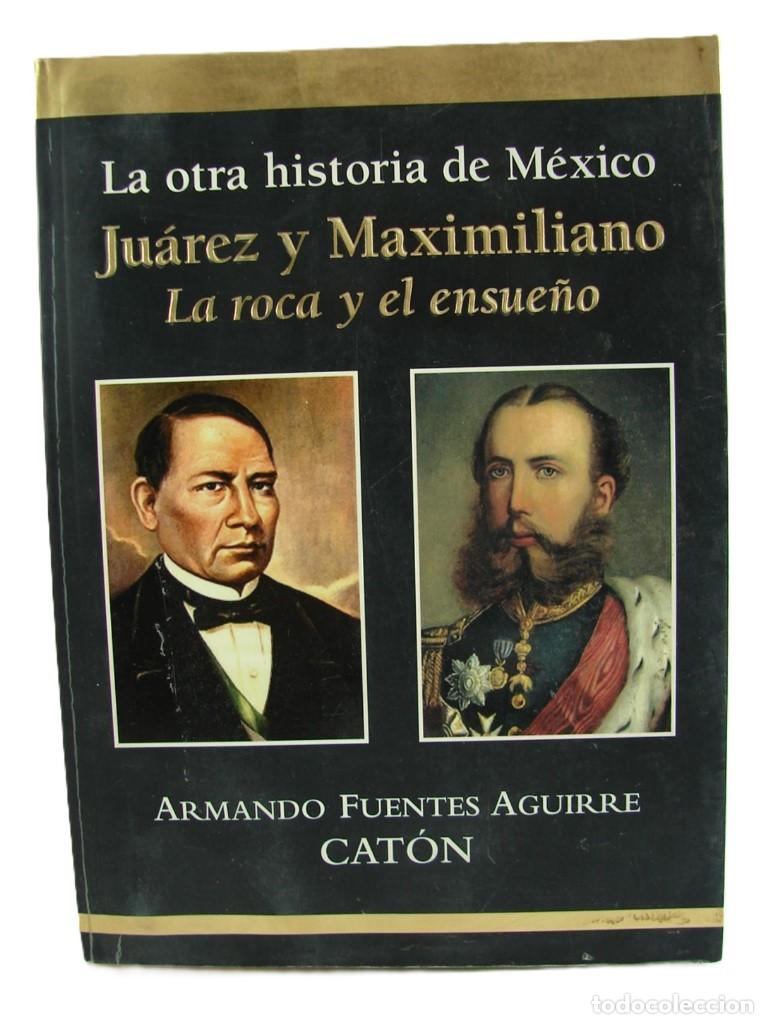 Libros: Juarez Y Maximiliano La Roca Y El Ensue&ntilde;o. Caton. Firmado, Himx