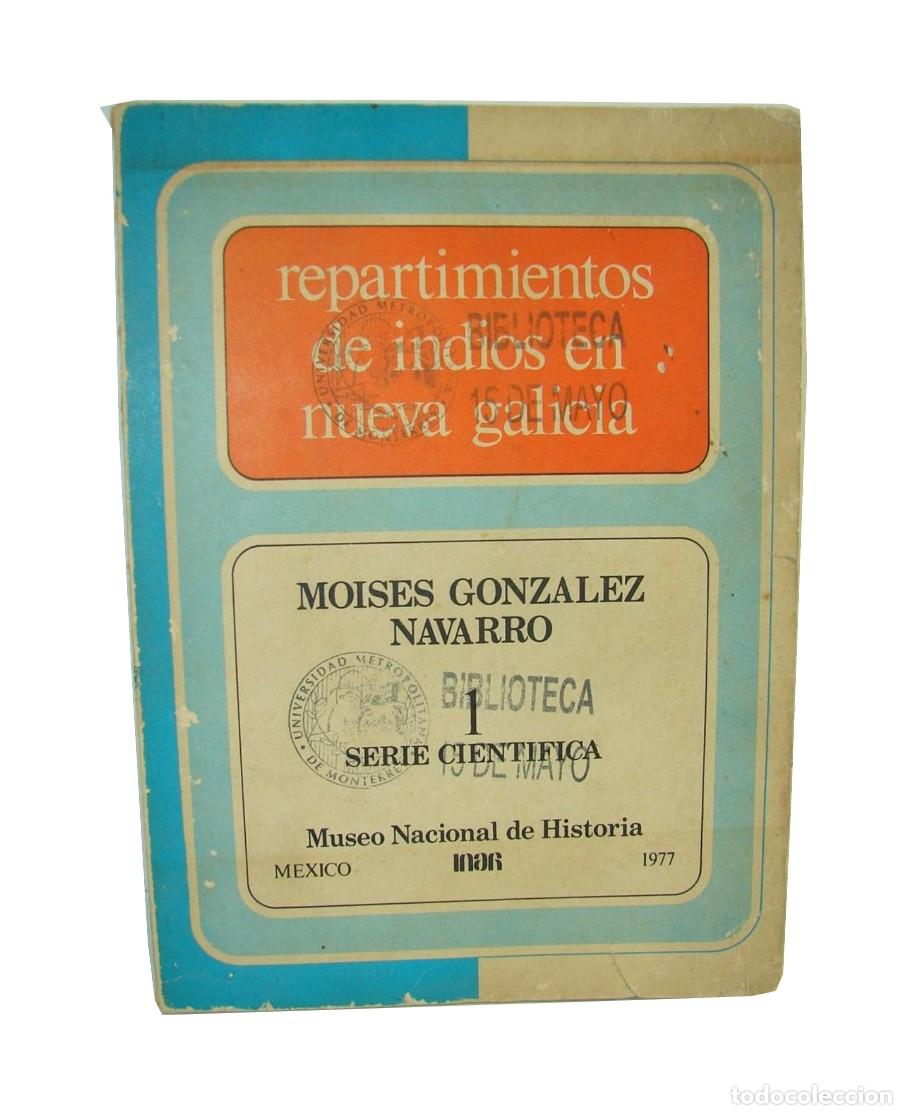 Libros: Repartimientos De Indios en nueva Galicia. Moises Gonzalez Navarro. 1977 Himx