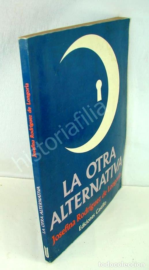 B&uuml;cher: La Otra Alternativa, Josefina Rodriguez De Longoria, Firmado. 1ra ed. Psia / Raro