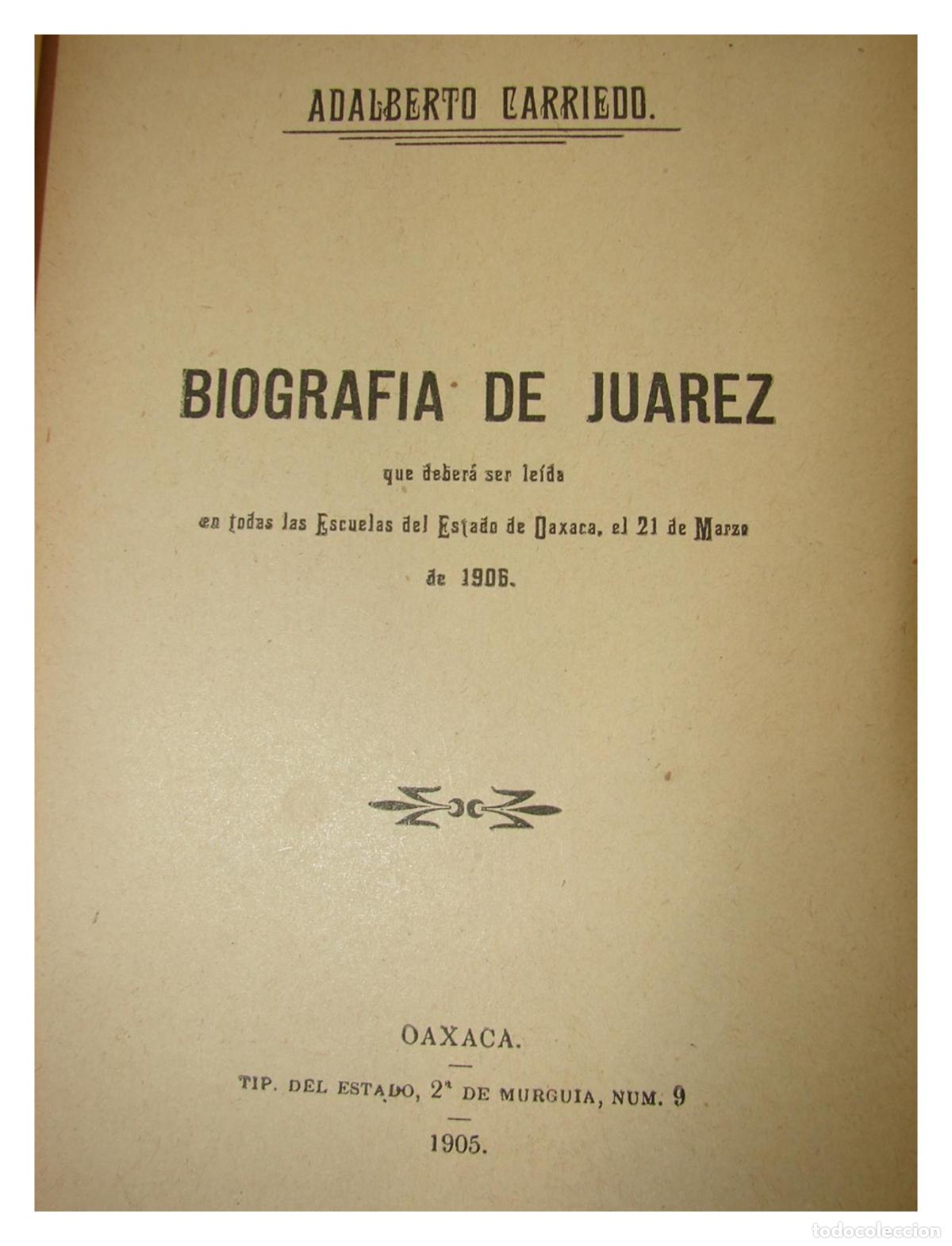 Libros: Biografia de Benito Juarez 1905 edicion Facsimilar de 1971 Adalberto Carriedo - Himx