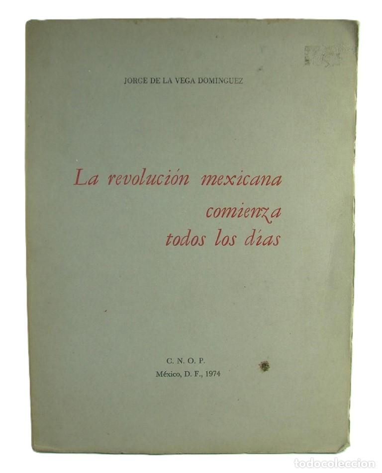 books: La Revolucion Mexicana Comienza Todos Los Dias, Jorge De La Vega Dominguez, HIMX 1974